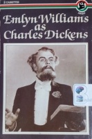 Emlyn Williams as Charles Dickens written by Charles Dickens performed by Emlyn Williams on Cassette (Abridged)